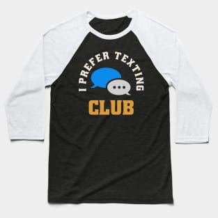 I Prefer Texting Club Baseball T-Shirt